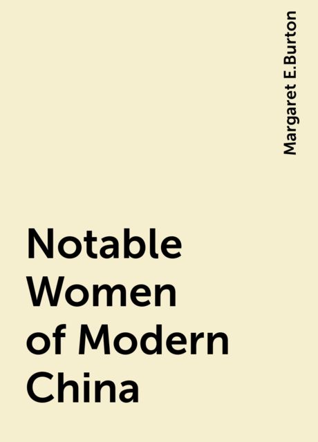 Notable Women of Modern China, Margaret E.Burton