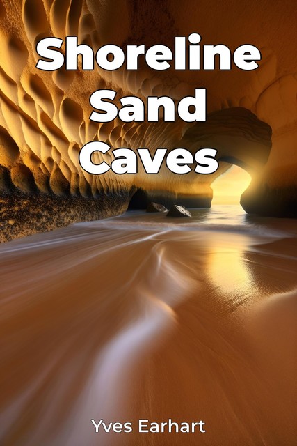 Shoreline Sand Caves, Yves Earhart