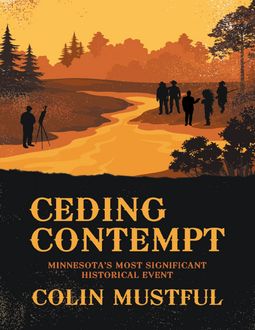Ceding Contempt: Minnesota’s Most Significant Historical Event, Colin Mustful