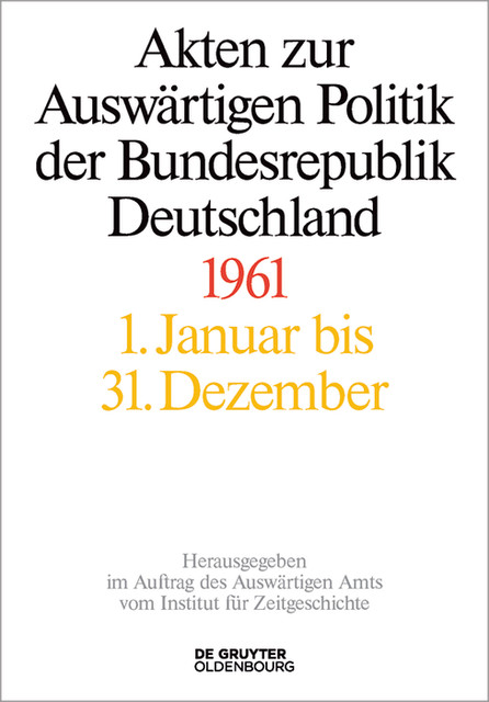 Akten zur Auswärtigen Politik der Bundesrepublik Deutschland 1961, Andreas Wirsching, Gregor Schöllgen, Hélène Miard-Delacroix