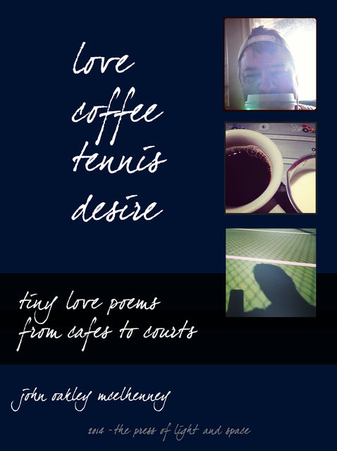 Love, Coffee, Tennis, Desire, John Oakley McElhenney