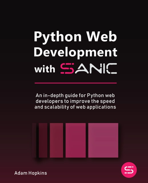 Python Web Development with Sanic, Adam Hopkins