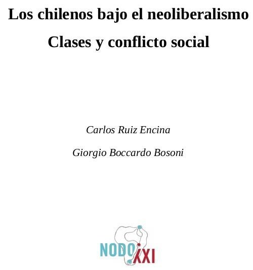 Los chilenos bajo el neoliberalismo. Clases y Conflicto Social (2a ed.), Carlos Ruiz Encina, Giorgio Boccardo Bosoni