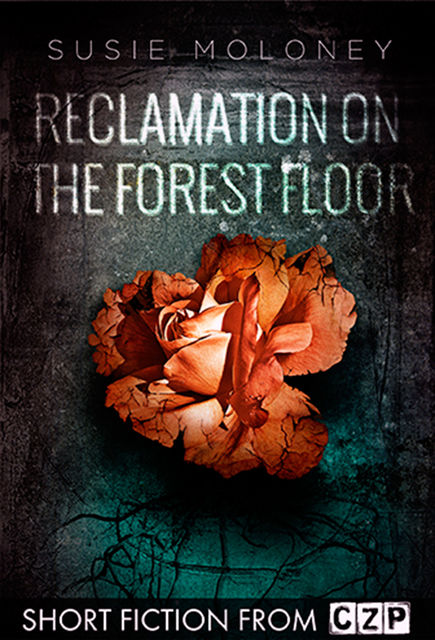 Reclamation on the Forest Floor, Susie Moloney