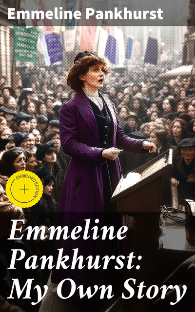 Emmeline Pankhurst: My Own Story, Emmeline Pankhurst