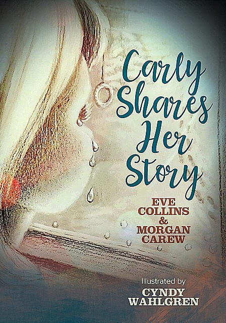 Carly Shares Her Story, Eve Collins, Morgan Carew