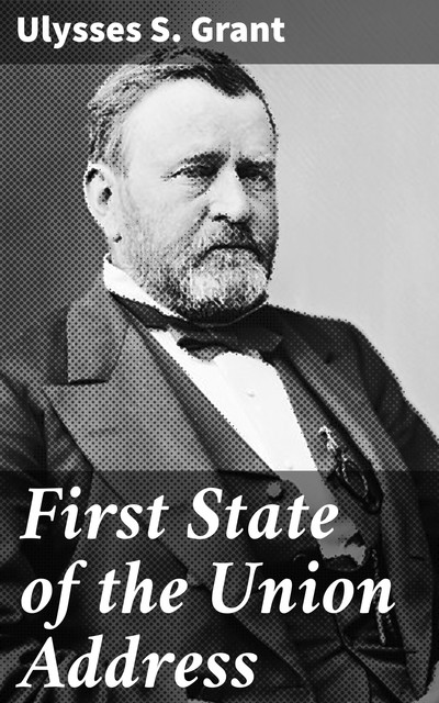 First State of the Union Address, Ulysses S.Grant