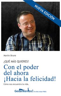 Qué más quieres? Con el poder del ahora ¡Hacia la felicidad, Martin Brune