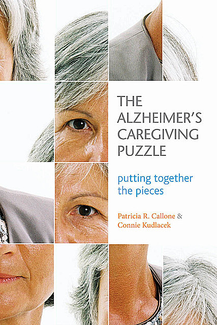 The Alzheimer's Caregiving Puzzle, MA, BS, Connie Kudlacek, MRE, Patricia R. Callone