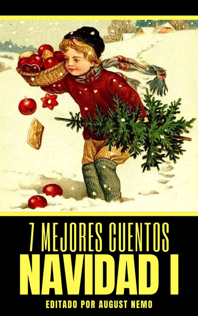 7 mejores cuentos – Navidad I, Guy de Maupassant, Charles Dickens, O.Henry, Hans Christian Andersen, Pedro Antonio de Alarcón, Joaquín Dicenta, Fiódor Dostoievski, August Nemo