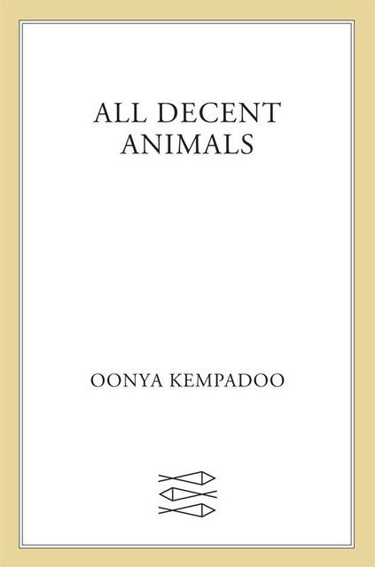 All Decent Animals, Oonya Kempadoo