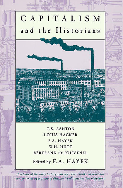 Capitalism and the Historians, Bertrand de Jouvenel, Louis Hacker, T.S. Ashton, W.H. Hutt