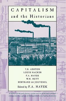 Capitalism and the Historians, Bertrand de Jouvenel, Louis Hacker, T.S. Ashton, W.H. Hutt