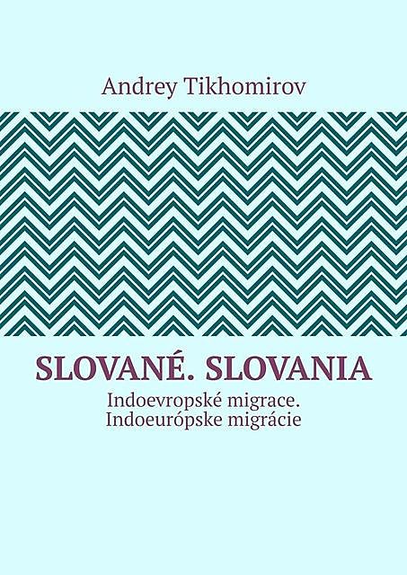 Slované. Slovania. Indoevropské migrace. Indoeurópske migrácie, Andrey Tikhomirov
