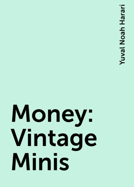 Money: Vintage Minis, Yuval Noah Harari