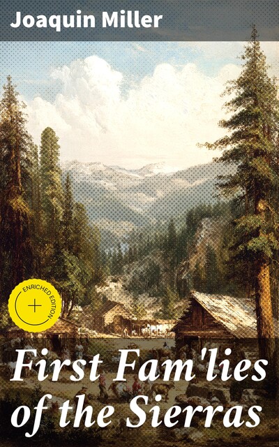 First Fam'lies of the Sierras, Joaquin Miller