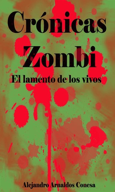 Crónicas zombi: El lamento de los vivos (Spanish Edition), Alejandro Arnaldos, Conesa