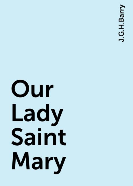 Our Lady Saint Mary, J.G.H.Barry