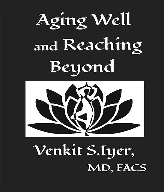 Aging Well and Reaching Beyond, Venkit S. Iyer