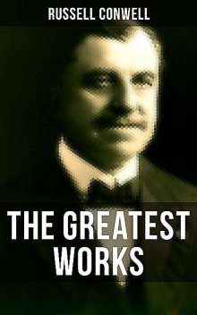 The Greatest Works of Russell Conwell, Russell Conwell