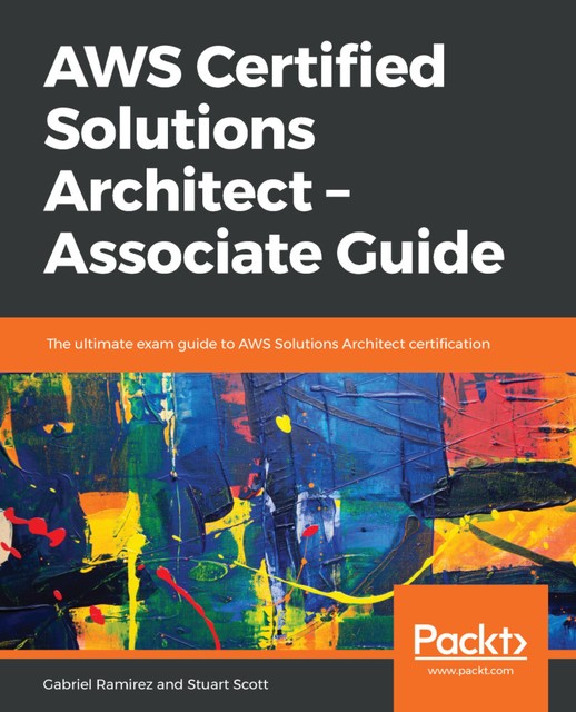 AWS Certified Solutions Architect??? Associate Guide, Stuart Scott, Gabriel Ramirez