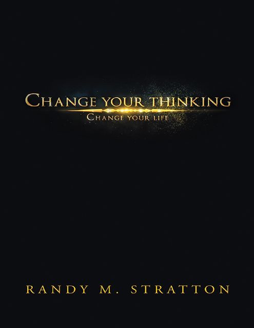 Change Your Thinking Change Your Life, Randy Stratton