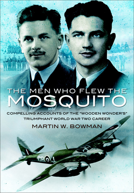 Men Who Flew the Mosquito, Martin Bowman