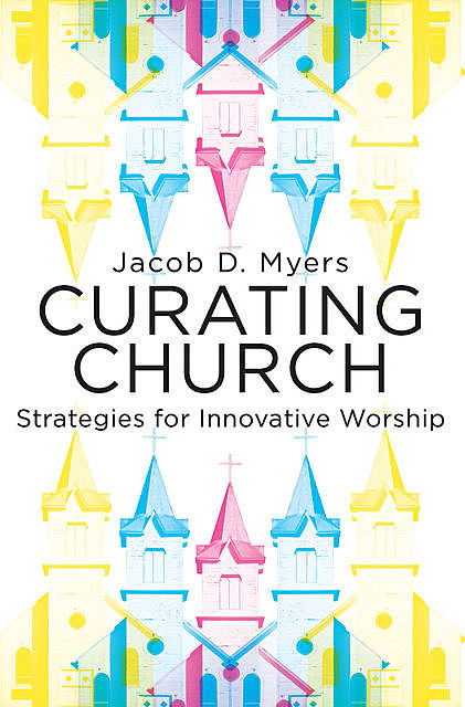 Curating Church, Jacob D. Myers