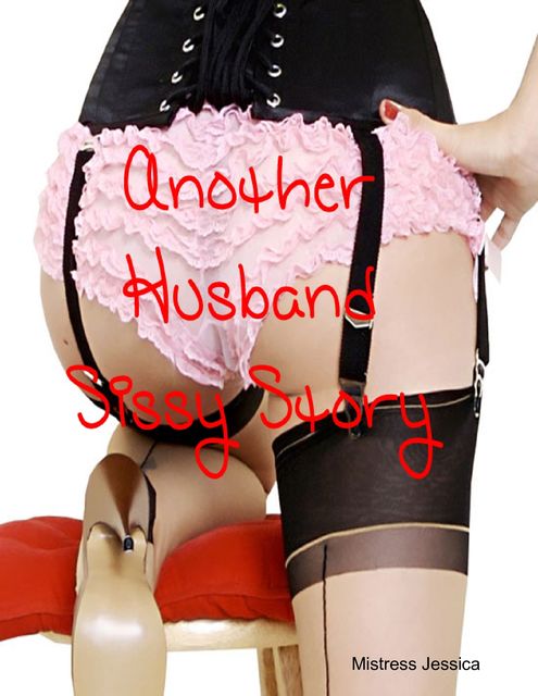 Another Husband Sissy Story, Mistress Jessica