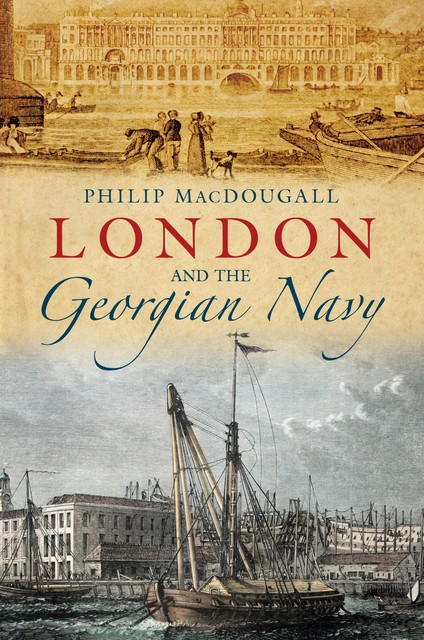 London and the Georgian Navy, Philip MacDougall