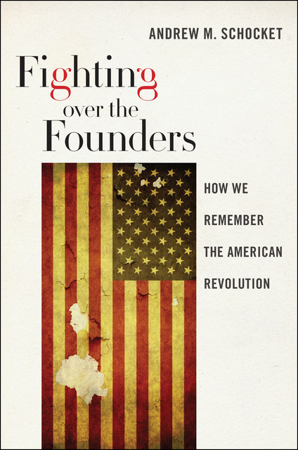 Fighting over the Founders, Andrew M.Schocket