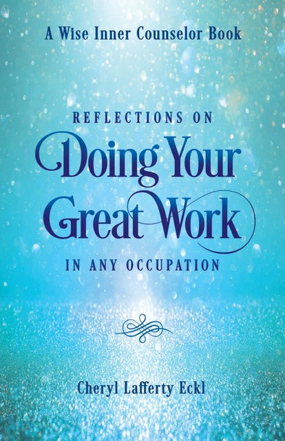 Reflections on Doing Your Great Work in Any Occupation, Cheryl Eckl