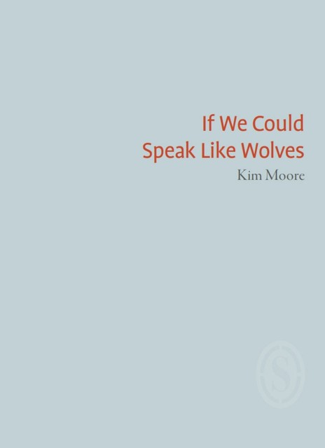 If We Could Speak Like Wolves, Kim Moore