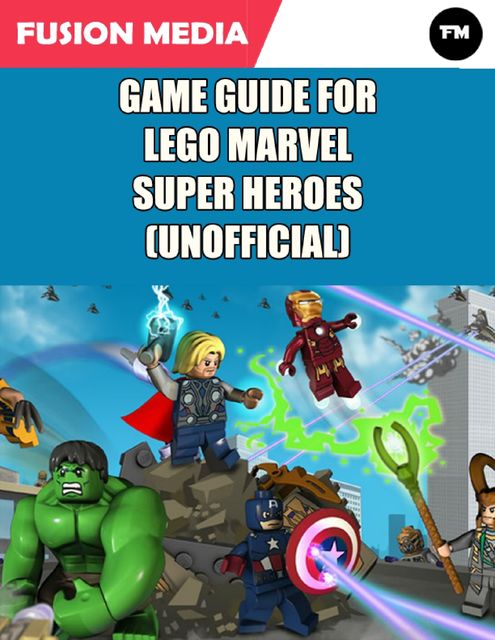 Game Guide for Lego Marvel Super Heroes (Unofficial), Fusion Media