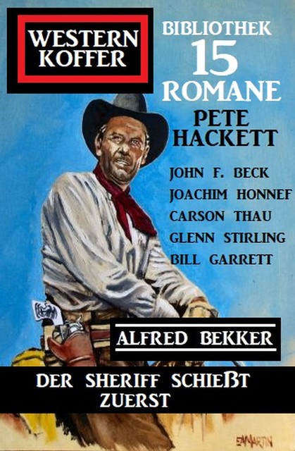 Der Sheriff schießt zuerst: Western Koffer Bibliothek 15 Romane, Alfred Bekker, John F. Beck, Pete Hackett, Glenn Stirling, Joachim Honnef, Carson Thau, Bill Garrett