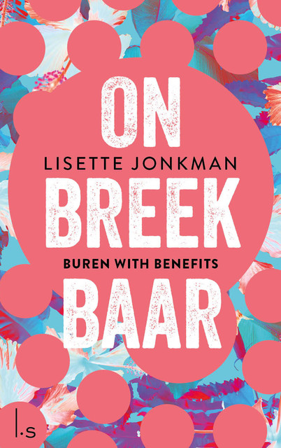 Onbreekbaar – 1 – Buren with benefits, Lisette Jonkman
