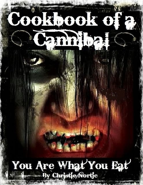 Cookbook of a Cannibal – You Are What You Eat, Miss Christie Nortje