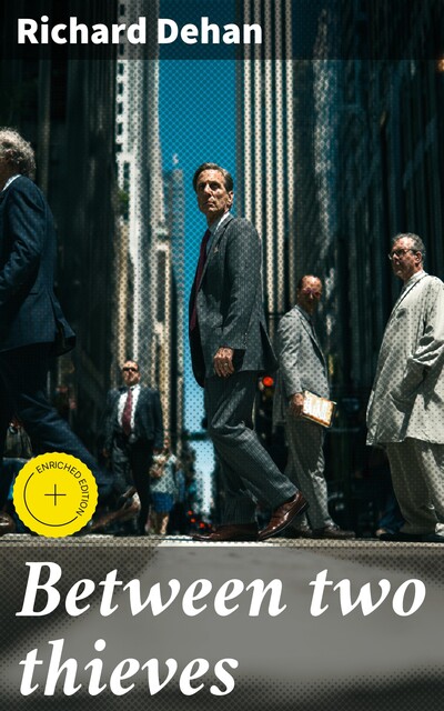 Between two thieves, Richard Dehan