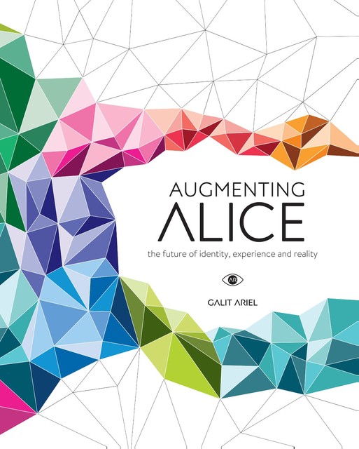 Augmenting Alice, Galit Ariel