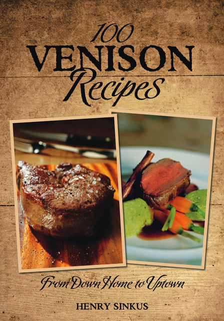 100 Venison Recipes, Henry Sinkus