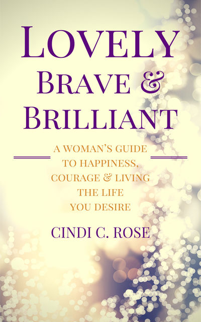 Lovely, Brave and Brilliant, Cindi C.Rose