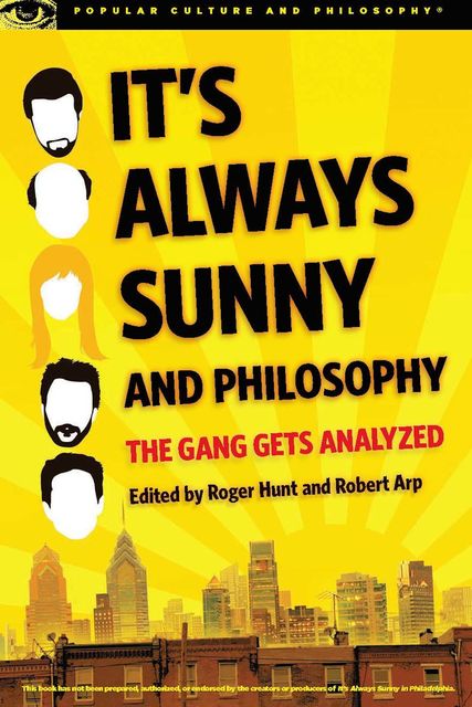 It's Always Sunny and Philosophy, Robert Arp, Edited by Roger Hunt