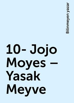 10- Jojo Moyes – Yasak Meyve, Bilinmeyen yazar