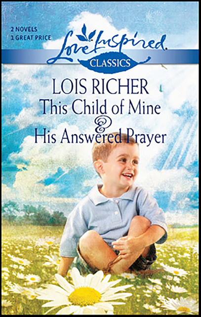 This Child of Mine & His Answered Prayer, Lois Richer