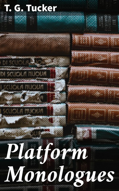 Platform Monologues, T.G.Tucker