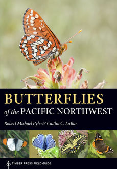 Butterflies of the Pacific Northwest, Robert Michael Pyle, Caitlin LaBar
