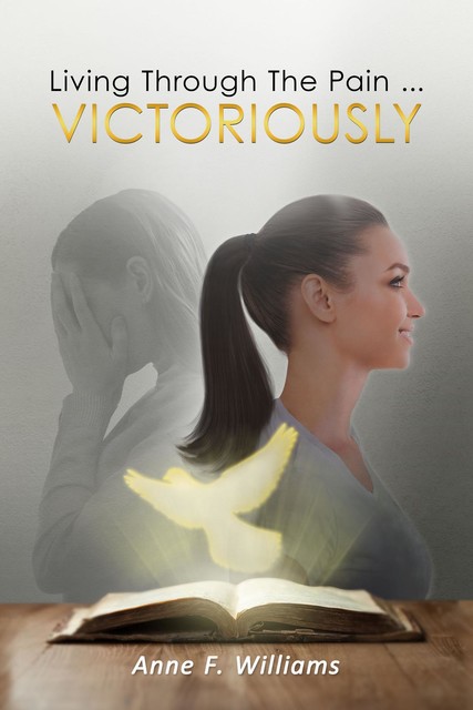 Living Through The Pain … VICTORIOUSLY, Anne Williams