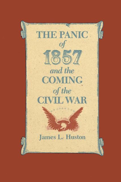 The Panic of 1857 and the Coming of the Civil War, James Huston