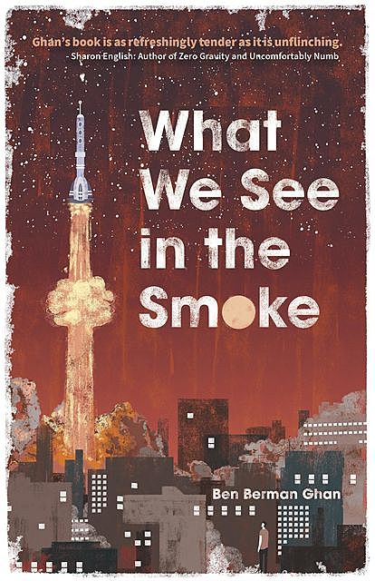 What We See in the Smoke, Ben Berman Ghan