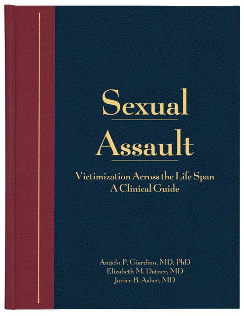 Sexual Assault: A Clinical Guide, Angelo P. Giardino, Elizabeth M. Datner, Janice B. Asher